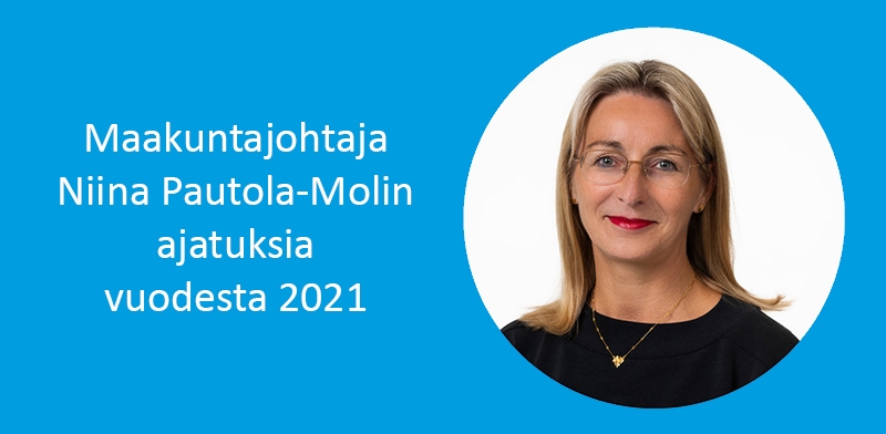 Maakuntajohtaja Niina Pautola-Molin ajatuksia vuodesta 2021