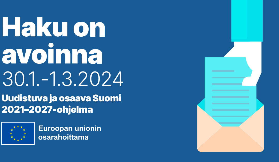 Tummansinisellä pohjalla valkoinen teksti: Haku on avoinna 30.1.-1.3.2024 Uudistuva ja osaava Suomi 2021-2027-ohjelma. Alareunassa EU lippu ja teksti Euroopan unionin osarahoittama.