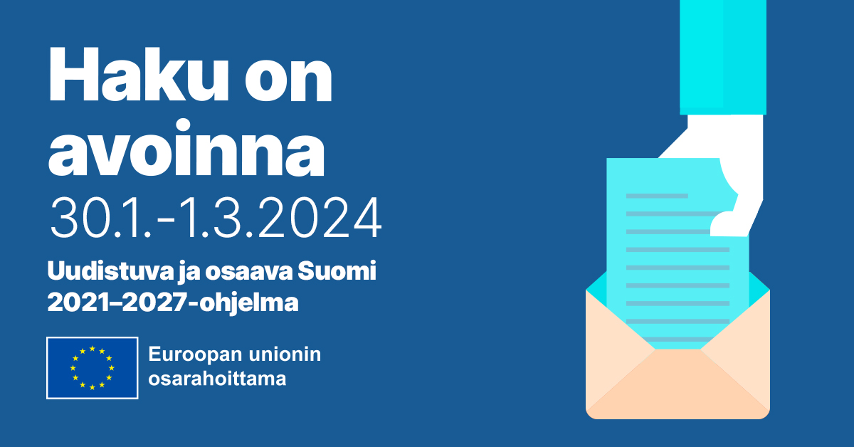 Tummansinisellä pohjalla valkoinen teksti: Haku on avoinna 30.1.-1.3.2024 Uudistuva ja osaava Suomi 2021-2027-ohjelma. Alareunassa EU lippu ja teksti Euroopan unionin osarahoittama.