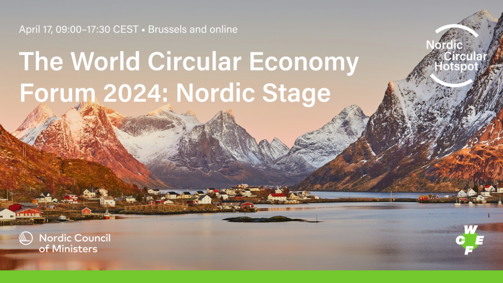 Text: April 17, 09:00-17:30 CEST Brussels and online. The World Circulaar Economy Forum 2024: Nordic Stage. Nordic Circular Hotspot. Nordic Council of Ministers.
